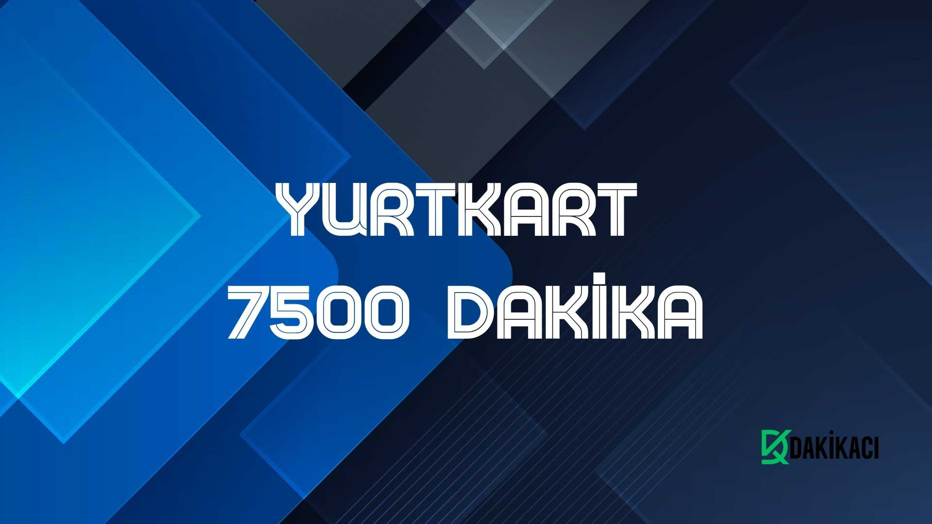 YURTKART 7500 DAKİKA